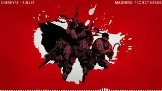 MADNESS: Project Nexus OST: Cheshyre - Bullet