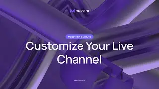How to Customize Your Live Channel - Maestro in a Minute