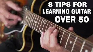8 MUST KNOW TIPS if You're Learning Guitar Over Age 50!