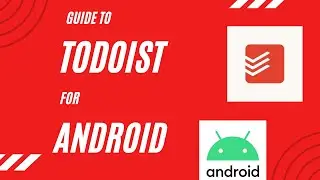 USING TODOIST FOR ANDROID | The Complete Guide to Using Todoist for Android