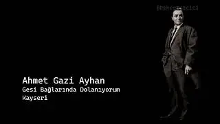 ahmet gazi ayhan gesi bağlarında dolanıyorum kayseri