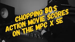 Chopping 80's Action Movie Scores On The MPC X SE