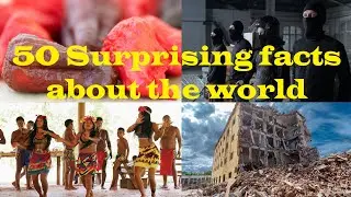 50 Surprising facts about the world | 50 interesting facts about the world