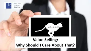 Selling in a crisis - Value selling - The WSICAT - Building value - PART 3 - Close Deals Faster