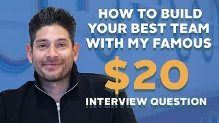 How to Build Your Best Team With My Famous $20 Interview Question