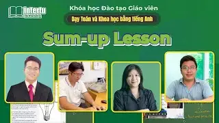 Khóa Đào Tạo Giáo Viên Dạy Toán & Khoa Học Bằng Tiếng Anh - Sum-up Lesson | #TeacherTrainingCourse
