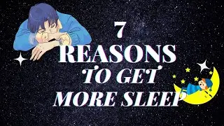 7 REASONS TO GET MORE SLEEP