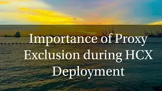 Importance of Proxy Exclusion during HCX Deployment