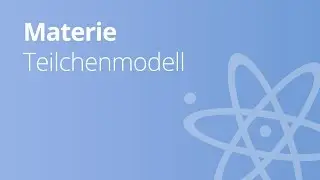 Teilchenmodell der Materie | Physik | Wärmelehre