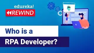 Who is a RPA Developer?  | Robotic Process Automation Training | Edureka | RPA Rewind 2