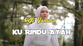 Selfi Yamma - Ku rindu Ayah (Lirik Video)