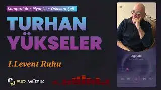 I. Levent Ruhu - Turhan Yükseler