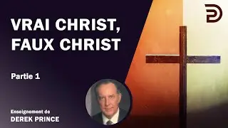 Vrai Christ, faux christ - Partie 1 - Derek Prince