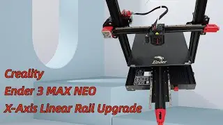 Creality Ender 3 MAX NEO X Axis Upgrade Linear Rail Installation Guide