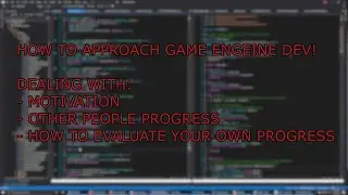 How to approach game engine dev: motivation, comparison with other, progress etc.