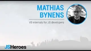 V8 internals for JS developers - Mathias Bynens | JSHeroes 2018
