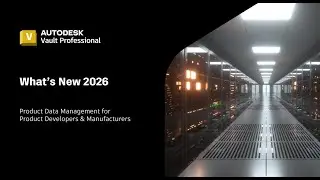 Autodesk Vault 2026 What's New Overview