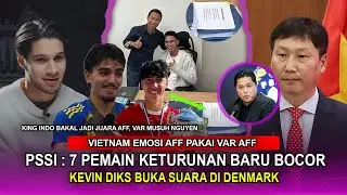 PSSI Memang Tak Bisa DITEBAK: 7 Keturunan Bocor~Kevin Diks Buka Suara~VIETNAM Ngamuk, AFF Resmi VAR