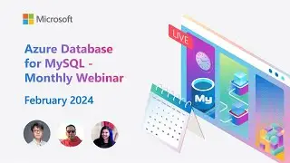 Azure Database for MySQL - Monthly Webinar (Feb 2024)