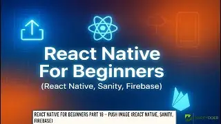 📤 React Native For Beginners Part 18 – Push Image (React Native, Sanity, Firebase) 📱🖼️