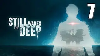 Still Wakes the Deep Gameplay [07] Let's Play Walkthrough (18+) Part 7