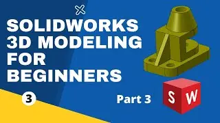 SolidWorks for beginners 3D Part Modeling - Part 3