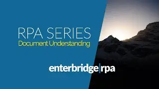 2021 RPA Webinar Series | Document Understanding | EnterBridge RPA