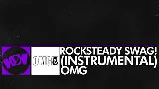 [Dubstep] OMG - Rocksteady SWAG! (Instrumental) [Monstercat OL Remake]
