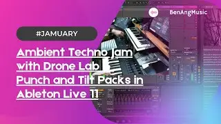 Ambient Techno w DRONE LAB / PUNCH & TILT  Packs in Ableton Live 11 (for 