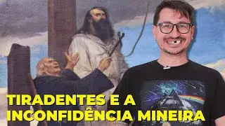 TIRADENTES E A INCONFIDÊNCIA MINEIRA