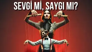 SEVGİ Mİ, SAYGI MI? - HANGİSİNE İHTİYACINIZ VAR? - İLİŞKİNİZİ HANGİSİ BAĞLAR?