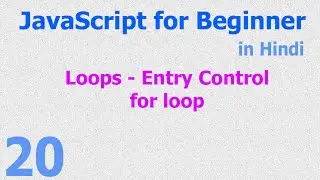 20 - JavaScript Beginner Tutorials - For Loop - Entry Control - Looping Statement - Hindi