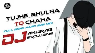 TUJHE_BHULNA_TO_CHAHA_LEKIN_BHULA_NA_PAAYE_HARD_GMS_MIX_BY_DJ_ANURAG_EXCLUSIVE