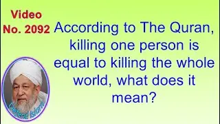 According to The Quran, killing one person is equal to killing the whole world, what does it... 2092