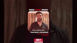 Media Expert Speaks | Mr. Chaitanya Choudhary, Bollywood Actor | MET IMM