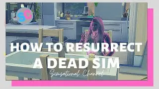 Resurrecting A Dead Sim | The Sims 4