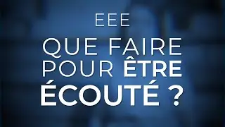 EEE – Que faire pour être écouté ?