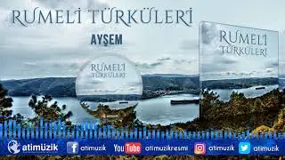 Rumeli Türküleri - Ayşem