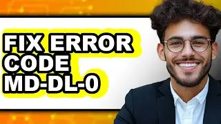 How to Fix Error Code MD-DL-0