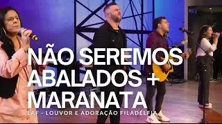 NÃO SEREMOS ABALADOS / MARANATA (AO VIVO) | LAF - Louvor e Adoração Filadélfia