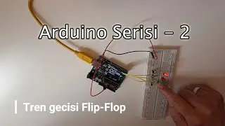 Arduino Serisi - 2. Tren geçişi Flip Flop