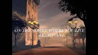 ON THE STREET WHERE YOU LIVE - LEE HWAN -