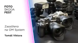 FotoŠkoda FEST Jaro 2024 - Tomáš Viktora: Zaostřeno na OM System