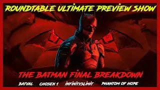 The Batman Final Breakdown - The Roundtable Ultimate Preview