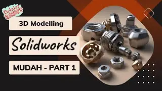 Tutorial Modelling 3D Menggunakan Solidworks - Part 1