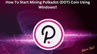How To Start Mining Polkadot (DOT) Coin Using Windows | 2024 Guide