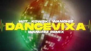 WiT_kowski, WANCHIZ - DANCEVIXA (WANCHIZ Remix)