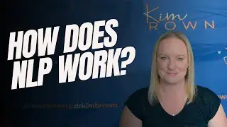 What is NLP and how it can work for you | Dr Kim Brown