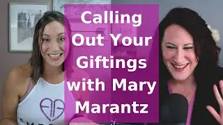 Calling Out Your Own Giftings with Mary Marantz