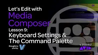 Let's Edit with Media Composer - Lesson 9 - Keyboard Settings and the Command Palette